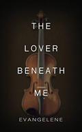 The Lover Beneath Me (The Devil Trilogy #3) by Evangelene