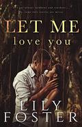 Let Me Love You by Lily Foster