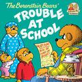 The Berenstain Bears' Trouble at School by Stan Berenstain, Jan Berenstain