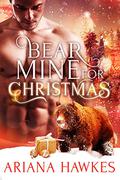 Bear Mine for Christmas by Ariana Hawkes
