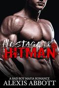 Hostage of the Hitman: A Bad Boy Mafia Romance by Alexis Abbott