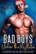 Bad Boys Under the Mistletoe: A Begging for Bad Boys Collection by Lauren Landish, Willow Winters