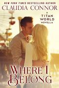 Where I Belong (Titan World #1) by Claudia Connor