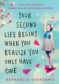 Your Second Life Begins When You Realize You Only Have One by Raphaëlle Giordano