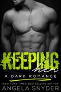 Keeping Her: A Dark Romance by Angela Snyder