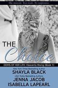 The Choice (Doms of Her Life: Heavenly Rising #1) by Isabella LaPearl