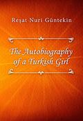 The Autobiography of a Turkish Girl by Reşat Nuri Güntekin