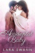 Accidental Baby: A Billionaire Secret Baby Romance by Lara Swann