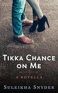 Tikka Chance on Me by Suleikha Snyder