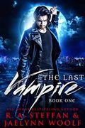 The Last Vampire: Book One (The Last Vampire #1) by Jaelynn Woolf