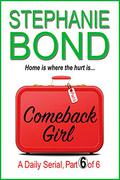 COMEBACK GIRL: part 6 of 6 by Stephanie Bond
