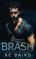 BRASH: An Enemies to Lovers Romance by S.C. Daiko