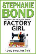 FACTORY GIRL: part 2 of 6 by Stephanie Bond