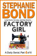 FACTORY GIRL: part 4 of 6 by Stephanie Bond
