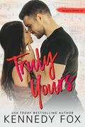 Truly Yours: Mason & Sophie, #2 by Kennedy Fox