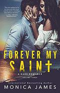 Forever My Saint: All The Pretty Things Trilogy Volume 3 by Monica James