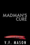 Madman's Cure by V.F. Mason