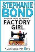 FACTORY GIRL: part 5 of 6 by Stephanie Bond