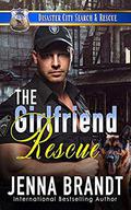 The Girlfriend Rescue (Disaster City Search and Rescue) by Jenna Brandt