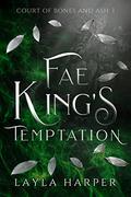 Fae King's Temptation (Court of Bones and Ash #1) by Layla Harper