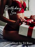 Birthday Sex: A Sexy Short by Té Russ by Té Russ