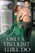 Only a Viscount Will Do by Tamara Gill