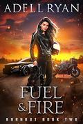 Fuel & Fire: A Contemporary Reverse Harem Romance by Adell Ryan