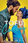 Tofu Cowboy: A Steamy Small Town Romantic Comedy (Big Sky Cowboys #1) by Lola West