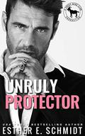 Unruly Protector : A Hero Club Novel by Esther E. Schmidt