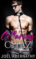 Collaring Chaz: A Rock Star Best Friends to Lovers Romance by Joel Abernathy