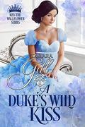 A Duke's Wild Kiss by Tamara Gill