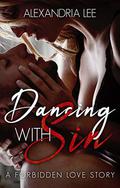 Dancing With Sin: A forbidden love story by Alexandria Lee
