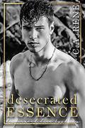 Desecrated Essence (Desecrated Duet #2) by C.A. Rene