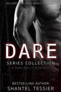 Dare Series Collection: A Dark Bully Romance by Shantel Tessier