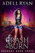 Crash & Burn: A Contemporary Reverse Harem Romance by Adell Ryan