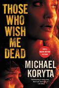 Those Who Wish Me Dead by Michael Koryta