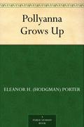 Pollyanna Grows Up (Pollyanna #2) by Eleanor H. Porter