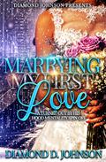 Marrying My First Love: A Turned Out By His Hood Mentality Spin Off by Diamond D. Johnson