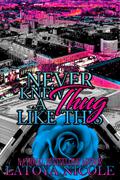 NEVER KNEW A THUG LIKE THIS by Latoya Nicole