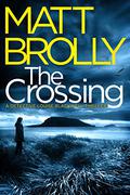 The Crossing (Detective Inspector Louise Blackwell #1) by Matt Brolly