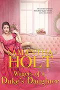 Wagers of a Duke's Daughter by Samantha Holt