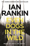 Even Dogs in the Wild (Inspector Rebus #20) by Ian Rankin