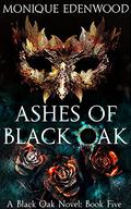 Ashes of Black Oak by Monique Edenwood