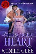 Your Scarred Heart (Ladies of the Order #4) by Adele Clee