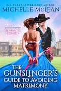 The Gunslinger’s Guide to Avoiding Matrimony (Gunslinger #2) by Michelle McLean