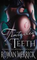 Tentacles and Teeth (Consorting with Monsters #1) by Rowan Merrick