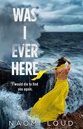 Was I Ever Here (Was I Ever #1) by Naomi Loud