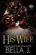 His Wife by Bella J.