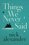 Things We Never Said (Things We Never Said #1) by Nick Alexander