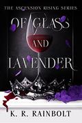 Of Glass and Lavender (The Ascension Rising #1) by K.R. Rainbolt